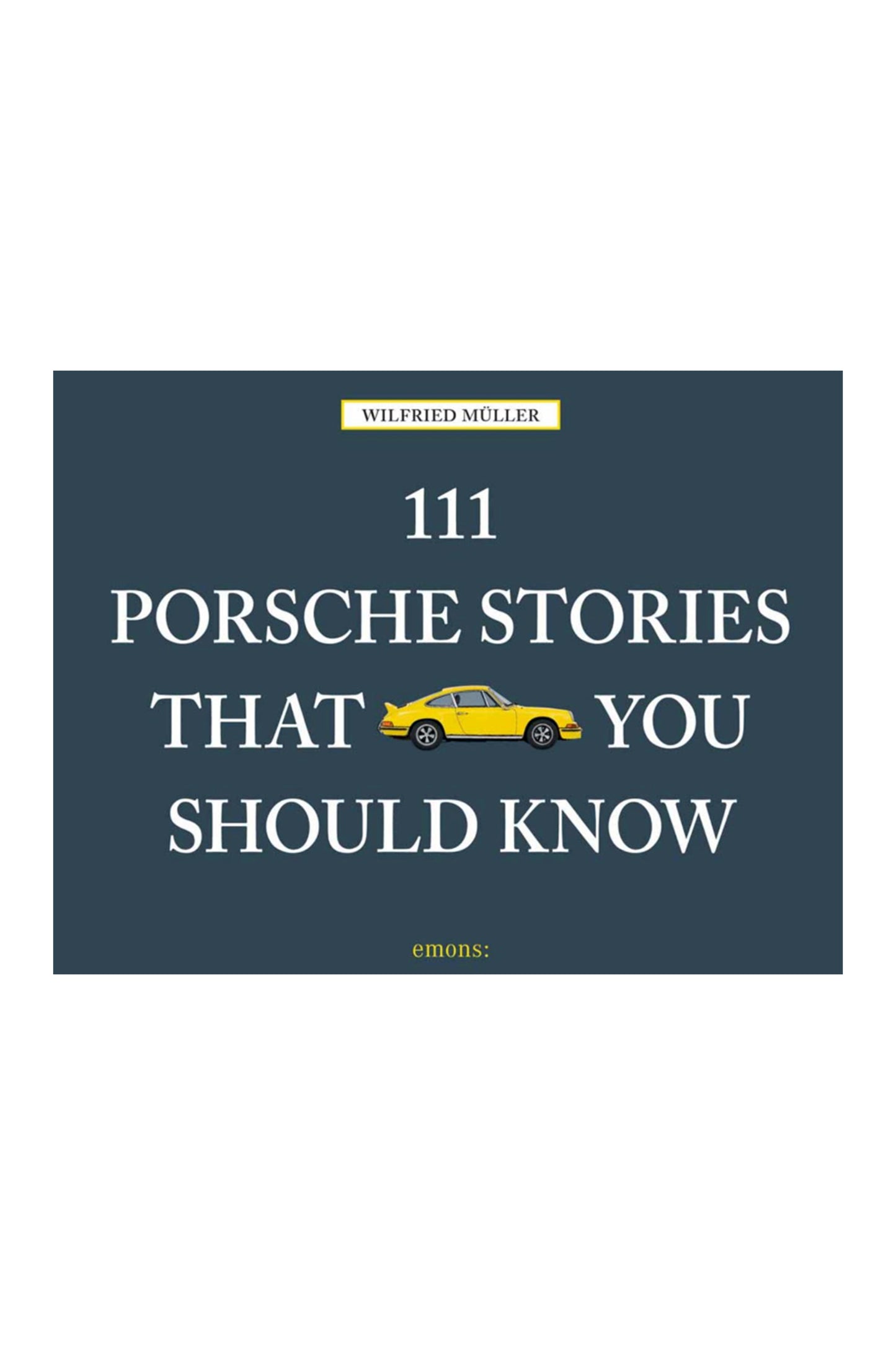 111 Porsche Stories You Should Know