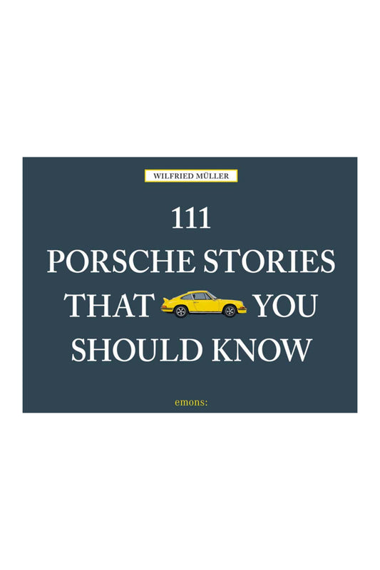 111 Porsche Stories You Should Know
