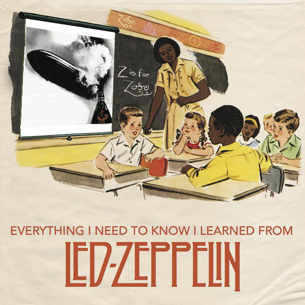 Everything I Need To Know I Learned From Led Zeppelin - Walt Grace Vintage