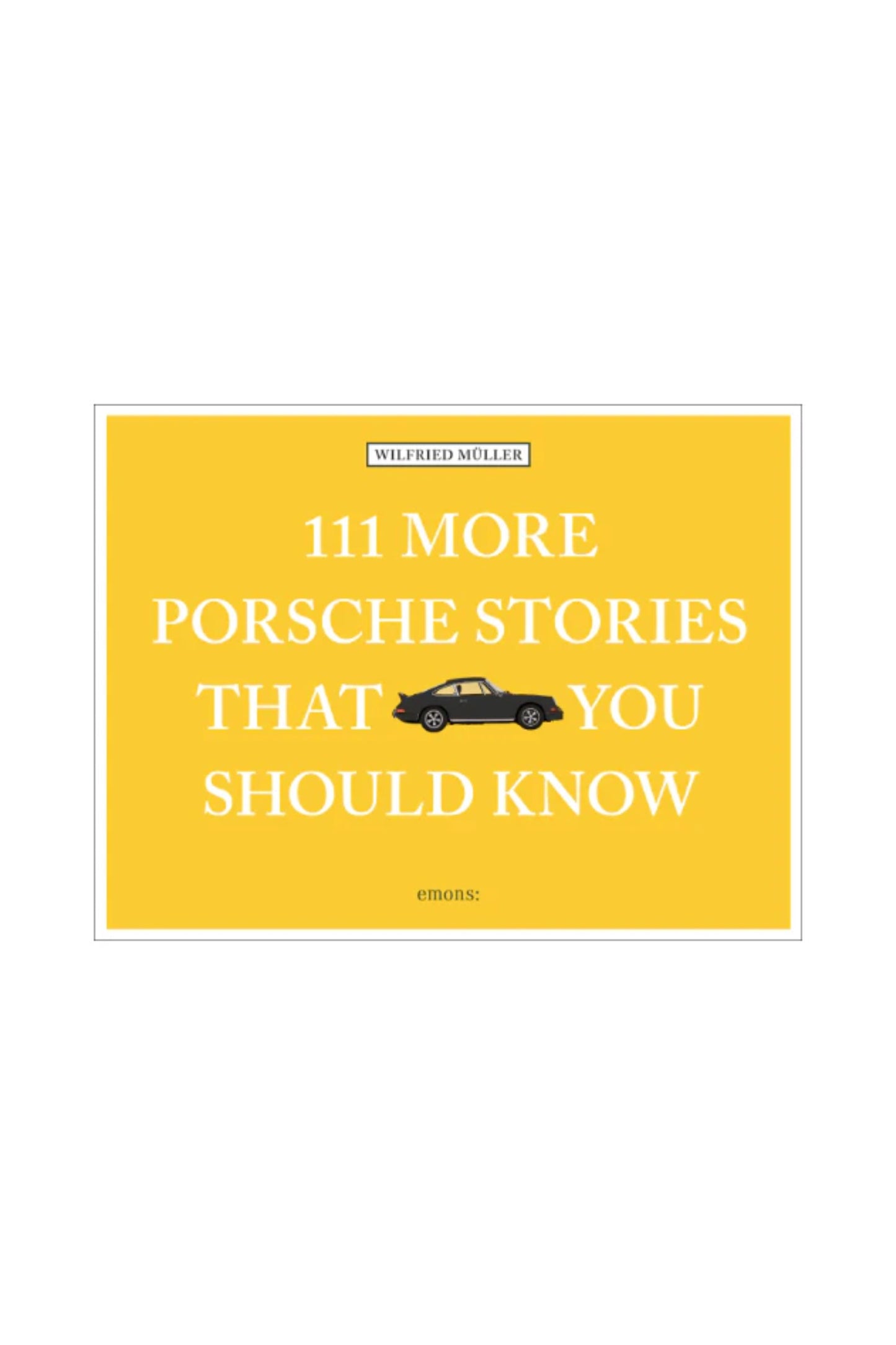 111 More Porsche Stories That You Should Know