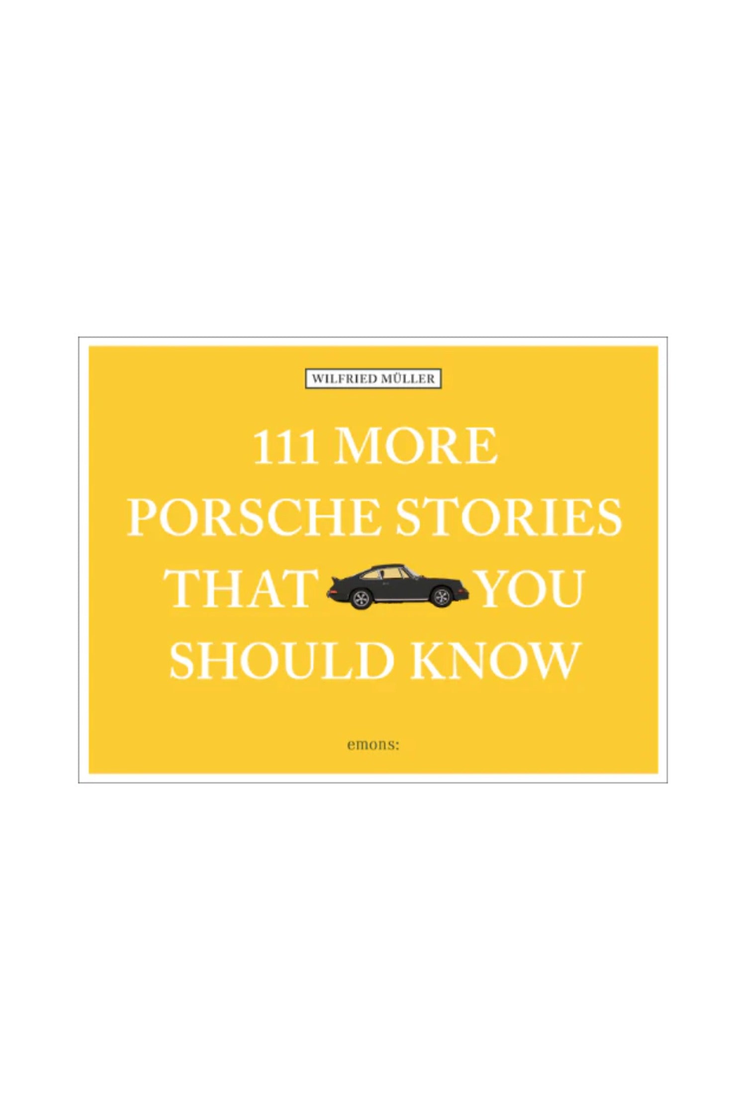 111 More Porsche Stories That You Should Know