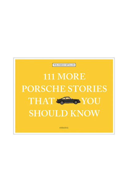 111 More Porsche Stories That You Should Know