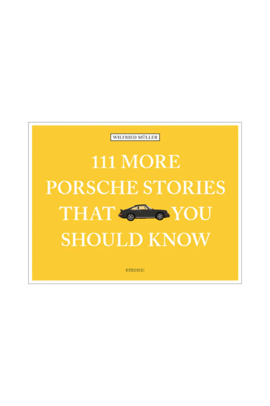 111 More Porsche Stories That You Should Know
